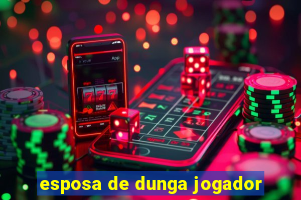 esposa de dunga jogador